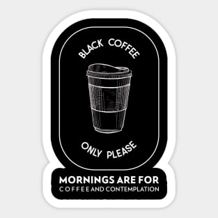 Mornings Are For Coffee And Contemplation Sticker